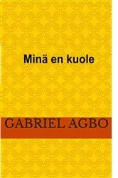 Book cover of Minä en kuole by Gabriel Agbo