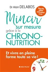 Book cover of Mincir sur mesure grâce à la chrono-nutrition by Dr Alain Delabos