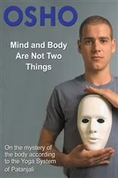 Book cover of Mind and Body Are Not Two Things by Osho