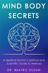 Book cover of Mind Body Secrets by Dr. Beatriz Olson