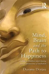 Book cover of Mind, Brain and the Path to Happiness by Dusana Dorjee