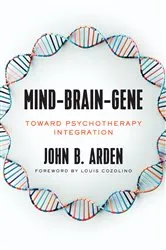 Book cover of Mind-Brain-Gene: Toward Psychotherapy Integration by John Arden