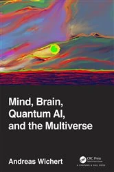 Book cover of Mind, Brain, Quantum AI, and the Multiverse by Andreas Wichert