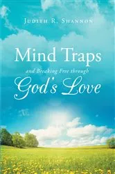 Book cover of Mind Traps and Breaking Free Through God's Love by Judith R Shannon