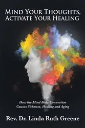 Book cover of Mind Your Thoughts, Activate Your Healing by Rev. Linda Ruth Greene