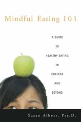 Book cover of Mindful Eating 101 by Susan Albers Psy.D.