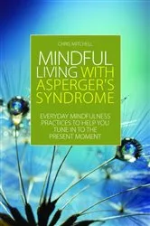 Book cover of Mindful Living with Asperger's Syndrome by Chris Mitchell