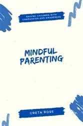 Book cover of Mindful Parenting by Greta Rose