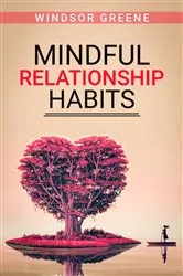 Book cover of Mindful Relationship Habits by Windsor Greene