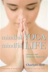 Book cover of Mindful Yoga, Mindful Life by Charlotte Bell
