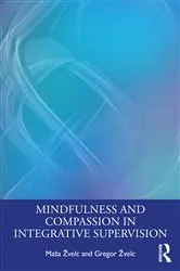Book cover of Mindfulness and Compassion in Integrative Supervision by Maša Žvelc