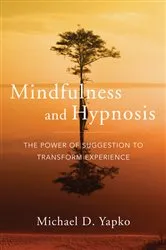 Book cover of Mindfulness and Hypnosis: The Power of Suggestion to Transform Experience by Michael D. Yapko