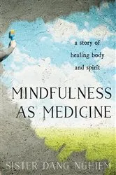 Book cover of Mindfulness as Medicine by Sister Dang Nghiem