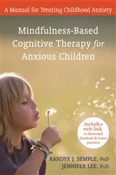 Book cover of Mindfulness-Based Cognitive Therapy for Anxious Children by Randye J. Semple