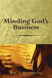 Book cover of Minding God’s Business by Ray S. Anderson