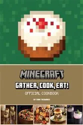 Book cover of Minecraft: Gather, Cook, Eat! Official Cookbook by Insight Editions