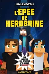 Book cover of Minecraft - La saga de Herobrine, T1 : L'Épée de Herobrine by Jim Anotsu