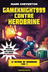 Book cover of Minecraft - Le Retour de Herobrine, T3 : Gameknight999 contre Herobrine by Mark Cheverton