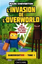Book cover of Minecraft - Les Aventures de Gameknight999, T1 : L'Invasion de l'Overworld by Mark Cheverton