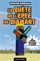 Book cover of Minecraft - Les Aventures non officielles d'un joueur, T1 : La Quête de l'épée de diamant by Winter Morgan