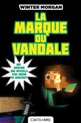 Book cover of Minecraft - Les Aventures non officielles d'un joueur, T2 : La Marque du Vandale by Winter Morgan