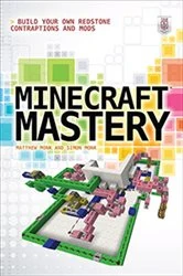 Book cover of Minecraft Mastery: Build Your Own Redstone Contraptions and Mods by Matthew Monk