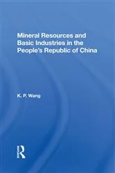 Book cover of Mineral Resources and Basic Industries in the People's Republic of China by K.P. Wang