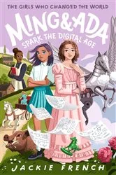 Book cover of Ming and Ada Spark the Digital Age (The Girls Who Changed the World, #4) by Jackie French