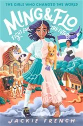 Book cover of Ming and Flo Fight for the Future (The Girls Who Changed the World, #1) by Jackie French