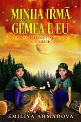 Book cover of Minha Irmã Gêmea e Eu: Uma Escoteira Sempre Faz o Seu Melhor by Emiliya Ahmadova