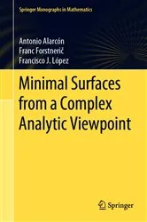 Book cover of Minimal Surfaces from a Complex Analytic Viewpoint by Antonio Alarcón