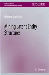 Book cover of Mining Latent Entity Structures by Chi Wang