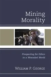 Book cover of Mining Morality by William P. George