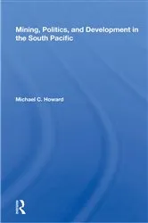 Book cover of Mining, Politics, And Development In The South Pacific by Michael C. Howard