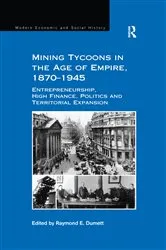 Book cover of Mining Tycoons in the Age of Empire, 1870–1945 by Raymond E. Dumett