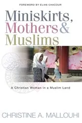 Book cover of Miniskirts, Mothers & Muslims by Christine Mallouhi