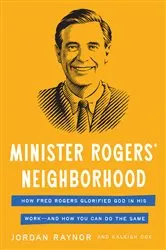 Book cover of Minister Rogers' Neighborhood by Jordan Raynor