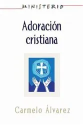 Book cover of Ministerio - Adoración cristiana: Teología y práctica desde la óptica protestante by Association for Hispanic Theological Education