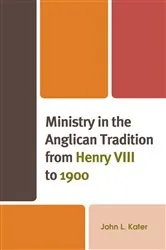 Book cover of Ministry in the Anglican Tradition from Henry VIII to 1900 by John L. Kater