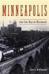 Book cover of Minneapolis and the Age of Railways by Don L. Hofsommer