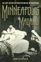 Book cover of Minneapolis Madams by Penny A. Petersen