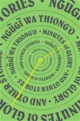 Book cover of Minutes of Glory by Ngũgĩ wa Thiong'o