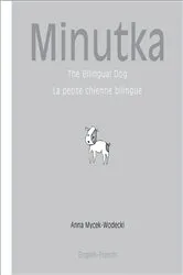 Book cover of Minutka: The Bilingual Dog (French-English) by Anna Mycek-Wodecki