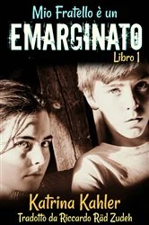 Book cover of Mio Fratello è un Emarginato Libro 1 by Katrina Kahler