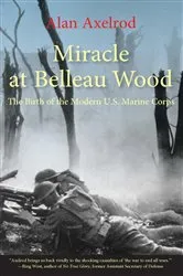 Book cover of Miracle at Belleau Wood by Alan Axelrod