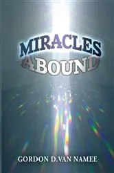 Book cover of Miracles Abound by Gordon D Van Namee