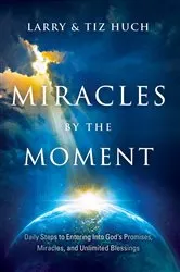 Book cover of Miracles by the Moment by Larry Huch