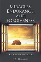 Book cover of Miracles, Endurance, and Forgiveness by J.S. Osborne