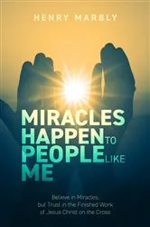 Book cover of Miracles Happen to People Like Me by Henry Marbly