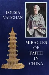 Book cover of Miracles of Faith in China by Lousia Vaughan